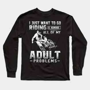 I juts want to go riding & ignore all of my adult problems Long Sleeve T-Shirt